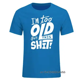 Pārāk Veca, Lai Šīs Muļķības, Smieklīgi Radošo Vīriešu T-Krekls Ir 2021. Jaunu Īsām Piedurknēm O Kakla Kokvilnas Gadījuma Top Tees